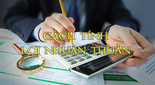 Lợi nhuận thuần và cách tính lợi nhuận thuần chuẩn xác nhất